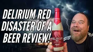 Delirium Red: Disaster Beer Review Everything went wrong!