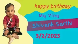 Happy Birthday #Shivanksarthi 3/2/2023/  (1 Sal complete) #SanjaySarthi My Vlog