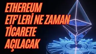 Ethereum ETF'leri Ne Zaman Ticarete Açılacak.