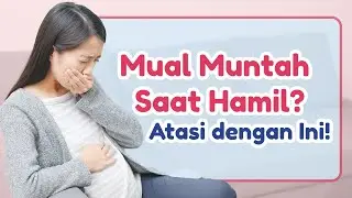 Cara Mengatasi Mual Saat Hamil Muda