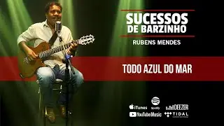 Sucessos de Barzinho - Rubens Mendes - Todo Azul do Mar
