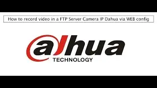 ✅ How to RECORD VIDEO IN A FTP SERVER Camera IP Dahua via WEB config