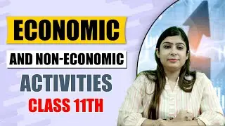 Economic & Non-Economic Activities | Classification of Human Activities- Economic and Non-Economic