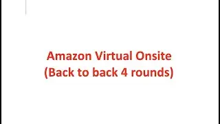 Amazon Virtual Onsite 07/05/2022 (Back to back 4 rounds)