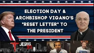03 Nov 2020 Election Day & Archbishop Viganos Reset Letter to the POTUS