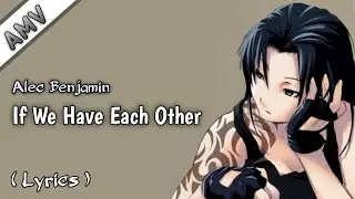 If we have each other - Alec Benjamin // AMV - Lyrics // Showman records