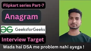 Anagram || Flipkart Series-7 || Code || Explanation || GFG || Interview asked
