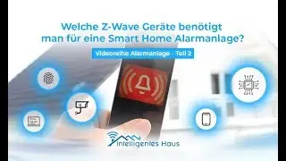 Welche Z-Wave Geräte benötigt man für eine Smart Home Alarmanlage? - Videoreihe Alarmanlage - Teil 2