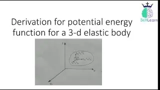 Derivation for potential energy function for a 3-d elastic body