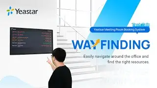 Tech Talk: Introducing Digital Wayfinding Solution for Modern Workplaces | Yeastar Workplace