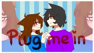 PLUG ME IN || Animation Meme