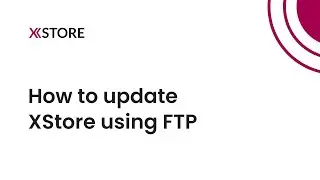 [03] How to Update XStore WordPress WooCommerce Theme via FTP Using FileZilla