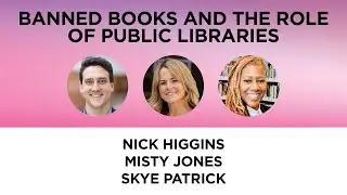 Banned Books and the Role of Public Libraries—Nick Higgins, Misty Jones and Skye Patrick