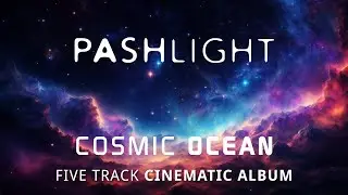 PASHLIGHT - Cosmic Ocean | Five Track Cinematic Album