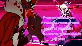[HAZBIN HÔTEL/EDITS] Poison edits video made by myself remix by thelivingtombstone but its renversed