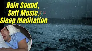 Rain Sound And Soft Music For Sleep Meditation