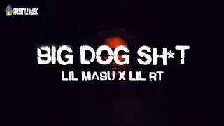 Lil Mabu x Lil RT - BIG DOG SH*T (Lyrics)
