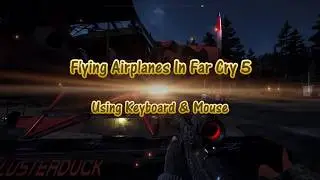 Flying Airplanes In Far Cry 5  -  For Keyboard & Mouse