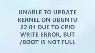 Unable to update kernel on Ubuntu 22.04 due to cpio write error, but /boot is not full (2 SOLUTIONS!