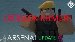 arsenal update ថ្មី{roblox khmer}