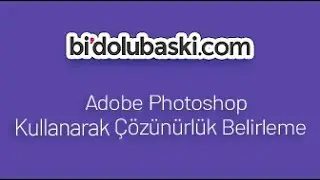Adobe Photoshop Kullanarak Çözünürlük Belirleme - bidolubaski.com