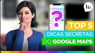 Dicas secretas do google maps | Canal da Lu - Magalu