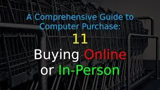 A Comprehensive Guide to Computer Purchase: 11 - Buying Online or In-Person