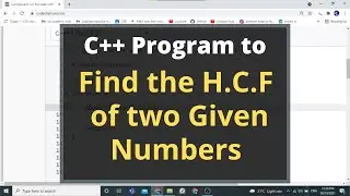 18. C++ Program to find the G.C.D or H.C.F of two given numbers