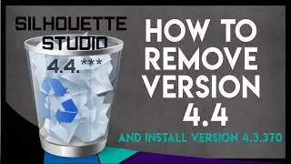 Silhouette Studio|How to Remove Version 4.4|Back to Silhouette Studio Version 4.3.370