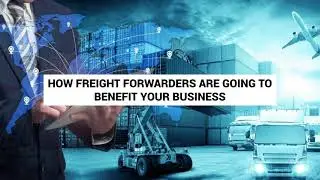 How Freight Forwarders are going to Benefit your Business | ABDUi Cargo Services