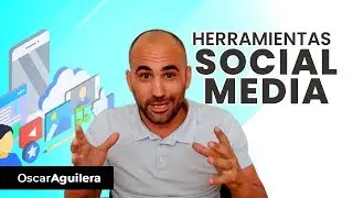 Herramientas social media: se el MEJOR Community Manager | Oscar Aguilera