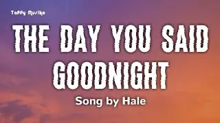 Hale - The Day You Said Goodnight | Lyrics Video