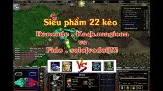 #41- Siêu Phẩm Kèo Kash.magican, Rancude vs Fido, solo[vodoi]!!!