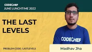 LASTLEVELS  | THE LAST LEVELS | July Lunchtime 110 2022 | Problem Solutions | CodeChef