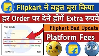 Flipkart Online Shopping में लगेगा नया चार्ज 😭 || Flipkart Platform Fees Very Bad Update | flipakrt