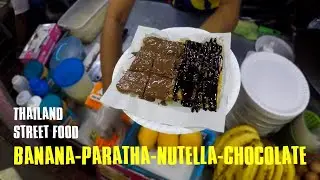 Thailand Street Food - Banana Paratha Nutella Chocolate