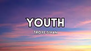 TROYE SIVAN - YOUTH  (Lyrics)