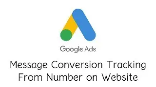 Track Message Conversion From a Number on Website -  Google Ads