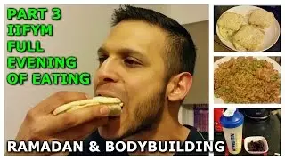 RAMADAN & BODYBUILDING PART 3 - IIFYM FULL EVENING OF EATING