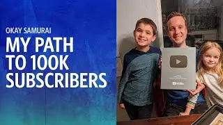 Okay Samurai: My Path To 100K Subscribers