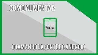 Como AUMENTAR a FONTE do seu CELULAR ANDROID
