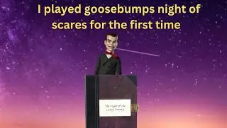 I played goosebumps night of scares for the first time