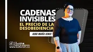 CADENAS INVISIBLES (El precio de la desobediencia) | Aura María Vence |