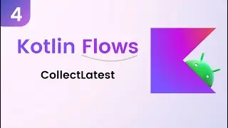 Kotlin Flows Tutorial - CollectLatest #4