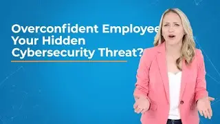 Overconfident Employees: Your Hidden Cybersecurity Threat?