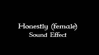 Honestly, Huh Honestly, Ahh Honestly (female) sound effect