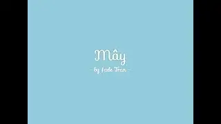 MÂY (chẳng ai thèm quan tâm) - Jade Tran (Original) lyrics video
