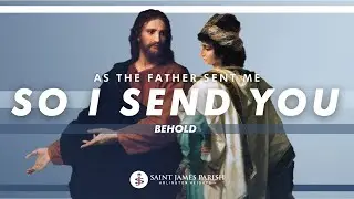 As The Father Sent Me So I Send You | Behold