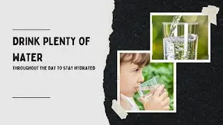Drink plenty of water throughout the day to stay hydrated
