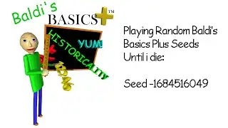 Playing a Random Baldi's Basics Plus Seed 'til i die: Seed -1684516049